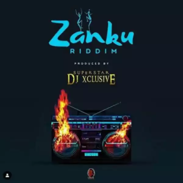 DJ Xclusive - Zanku Riddim